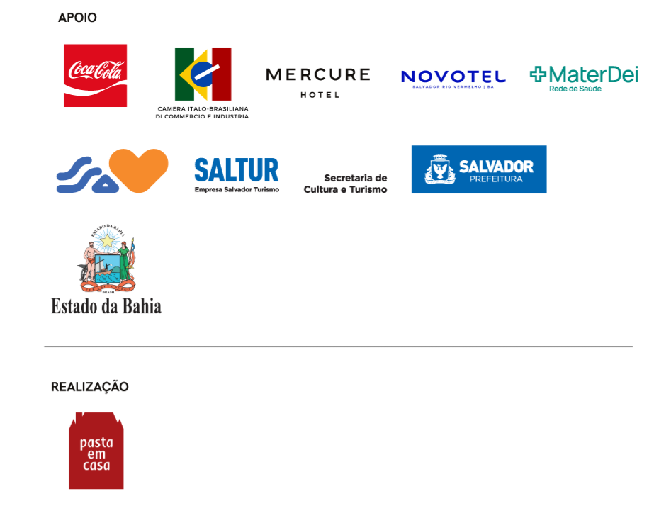 Apoio: Coca-Cola, Câmara Ítalo-Brasileira, Mercure Hotel, Novotel, MaterDei, Saltur, Secretaria de Cultura e Turismo, Prefeitura de Salvador, Estado da Bahia. Realização: Pasta em Casa.